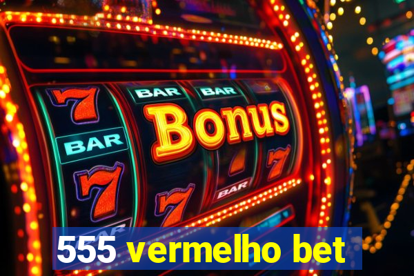 555 vermelho bet
