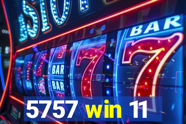 5757 win 11