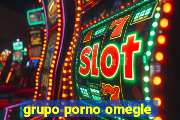 grupo porno omegle