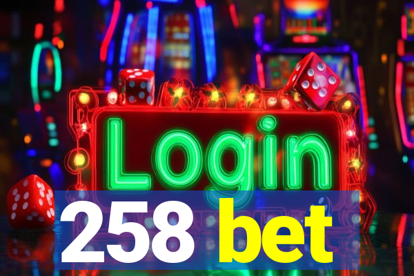 258 bet