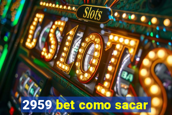 2959 bet como sacar