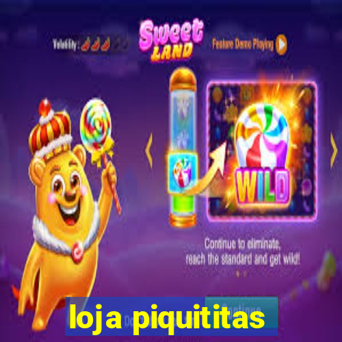 loja piquititas