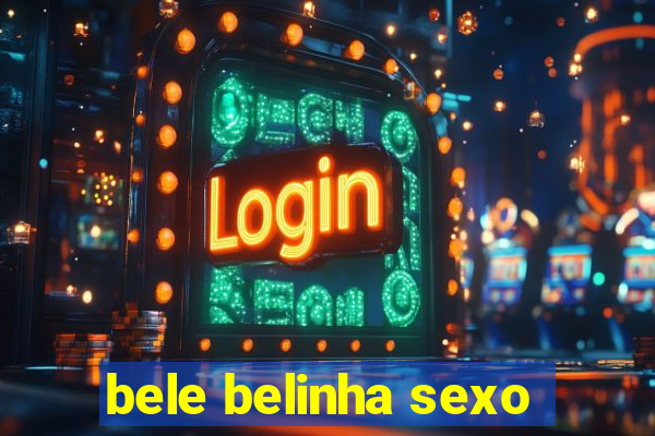 bele belinha sexo