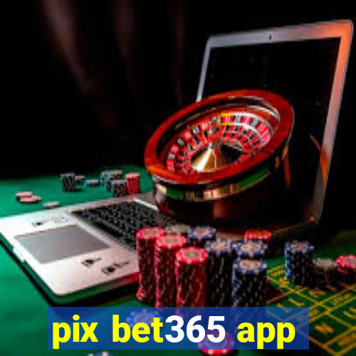 pix bet365 app