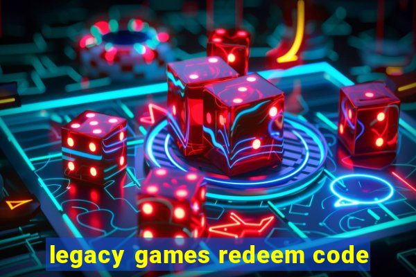 legacy games redeem code