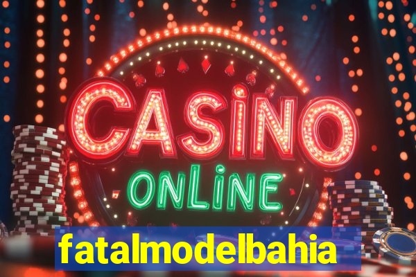 fatalmodelbahia