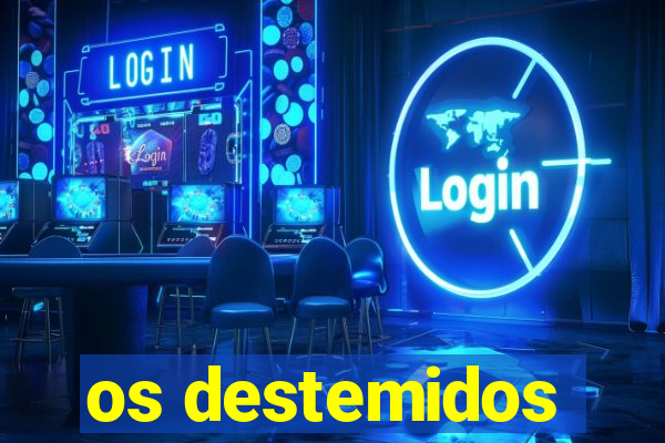 os destemidos