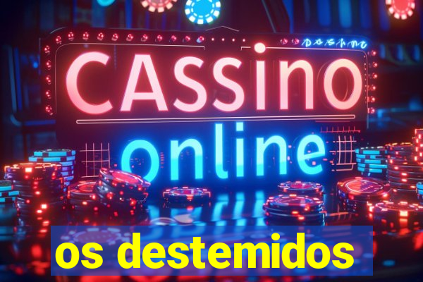os destemidos