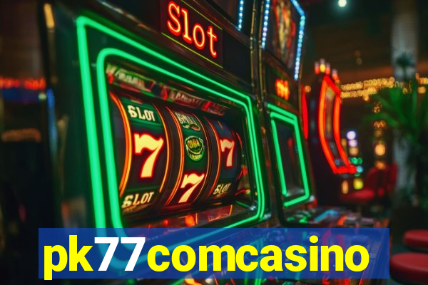 pk77comcasino