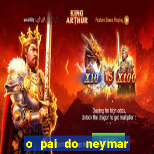 o pai do neymar era jogador de futebol