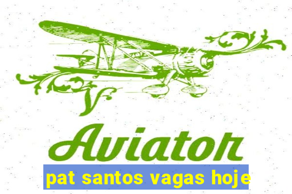 pat santos vagas hoje