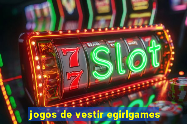 jogos de vestir egirlgames