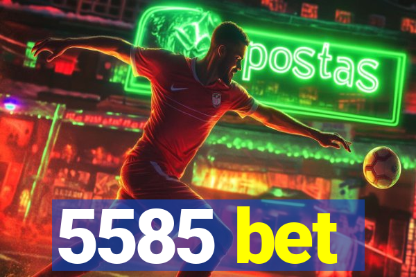 5585 bet