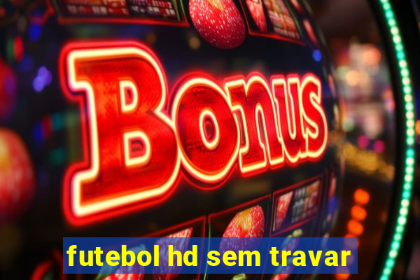 futebol hd sem travar