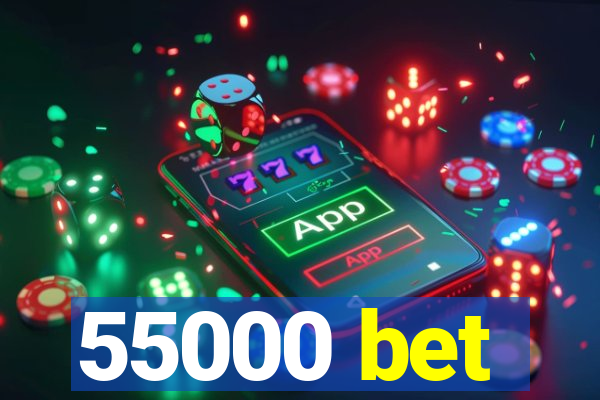 55000 bet