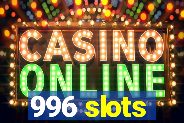 996 slots