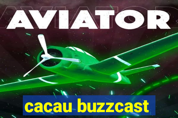 cacau buzzcast