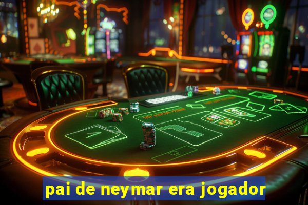 pai de neymar era jogador