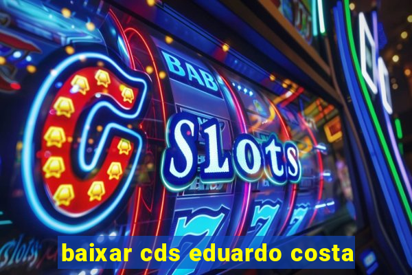 baixar cds eduardo costa