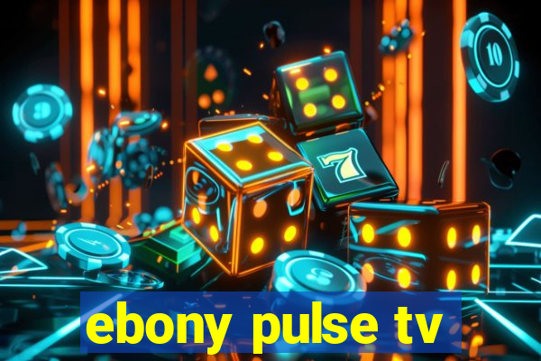 ebony pulse tv