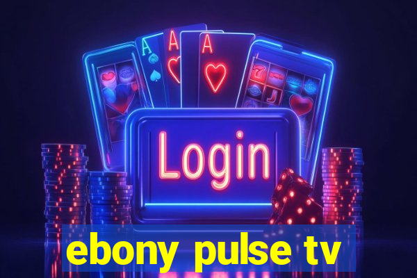 ebony pulse tv