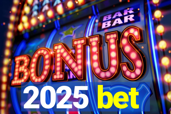 2025 bet