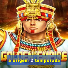 a origem 2 temporada