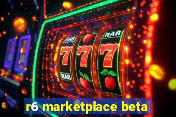 r6 marketplace beta