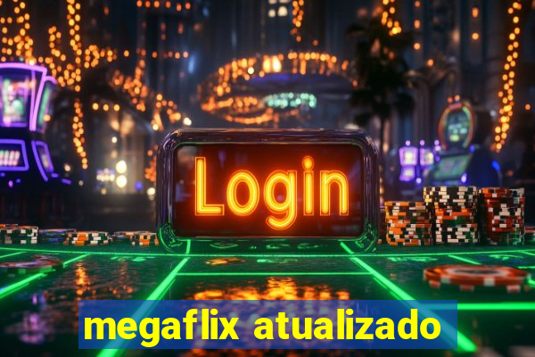 megaflix atualizado