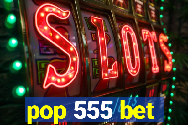 pop 555 bet