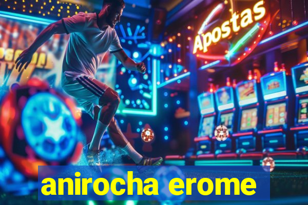 anirocha erome