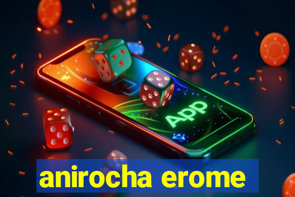anirocha erome