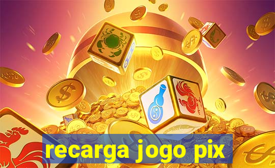 recarga jogo pix