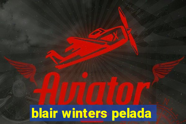 blair winters pelada