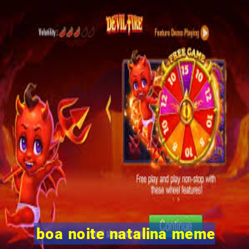 boa noite natalina meme