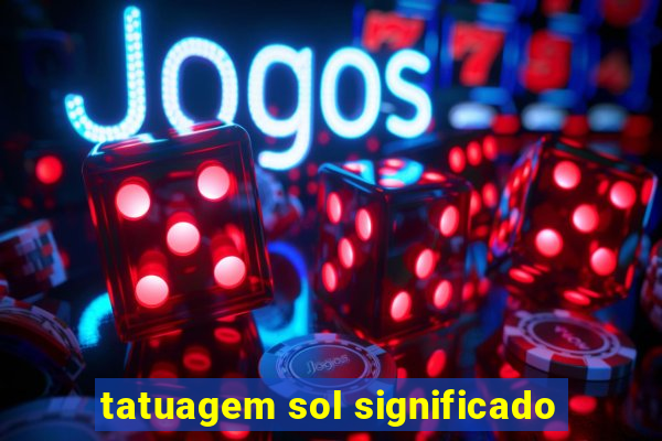 tatuagem sol significado