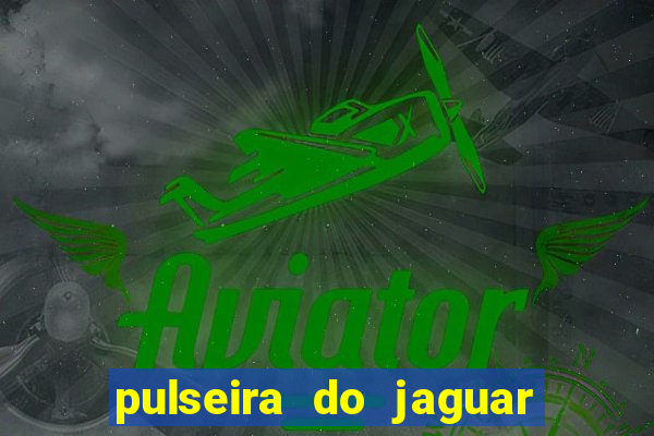 pulseira do jaguar vale do amanhecer