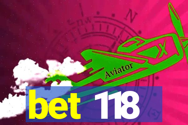 bet 118