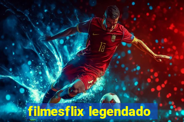 filmesflix legendado