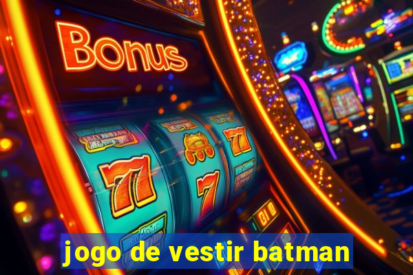 jogo de vestir batman
