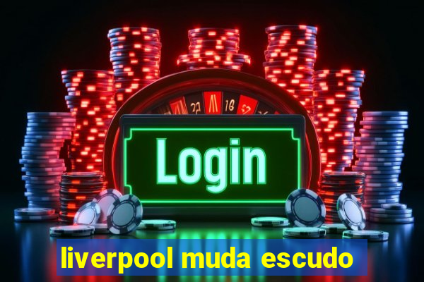 liverpool muda escudo