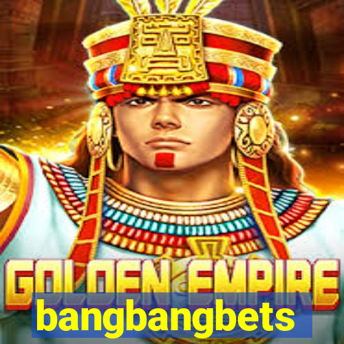 bangbangbets