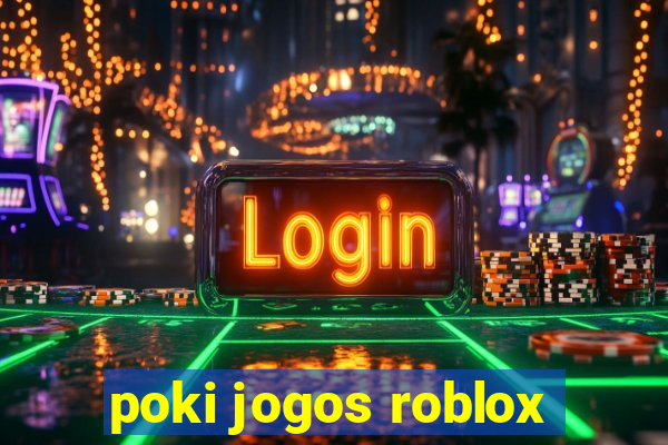 poki jogos roblox