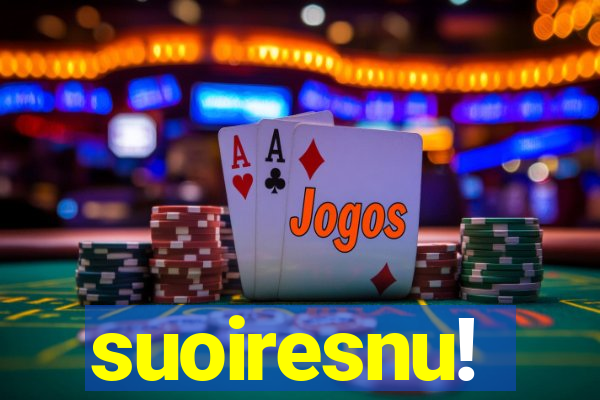 suoiresnu!