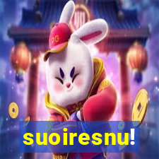 suoiresnu!