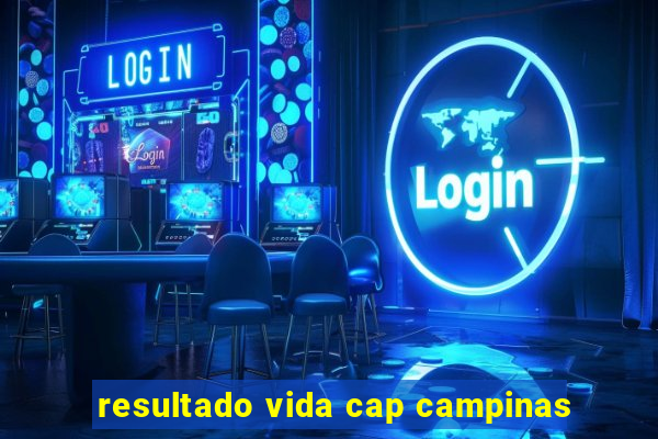 resultado vida cap campinas