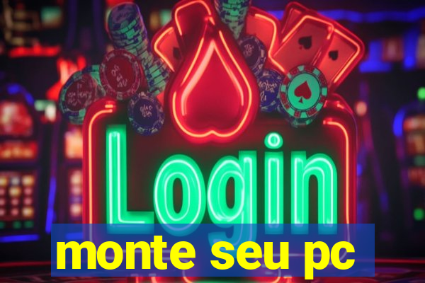 monte seu pc