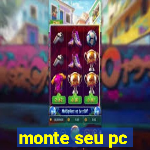 monte seu pc