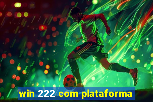win 222 com plataforma