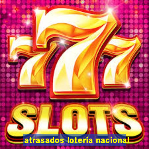 atrasados loteria nacional